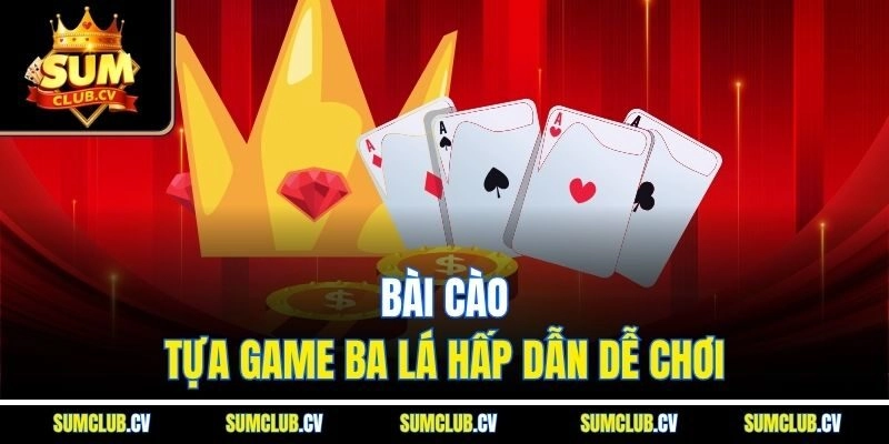 Bài cào - Tựa game ba lá hấp dẫn dễ chơi