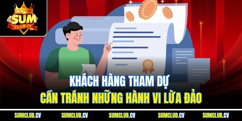 Khách hàng tham dự cần tránh những hành vi lừa đảo