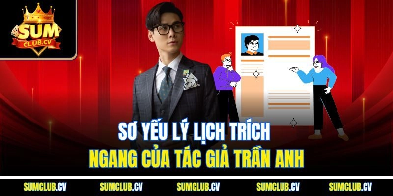 Sơ yếu lý lịch trích ngang của tác giả Trần Anh