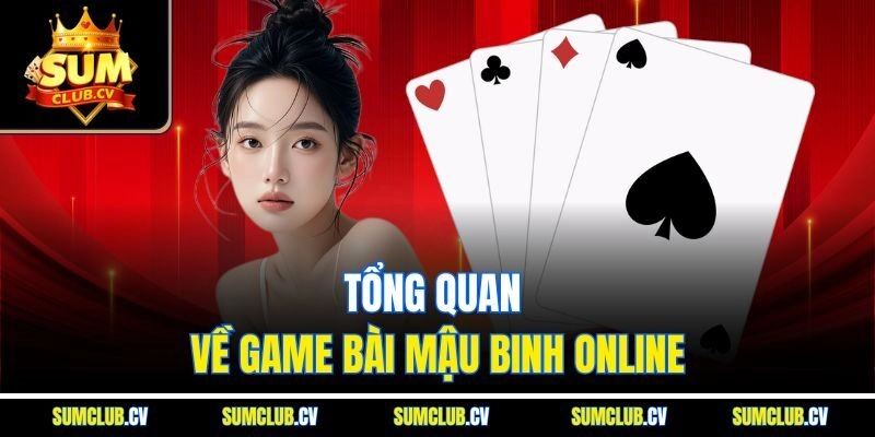 Tổng quan về game bài Mậu Binh online
